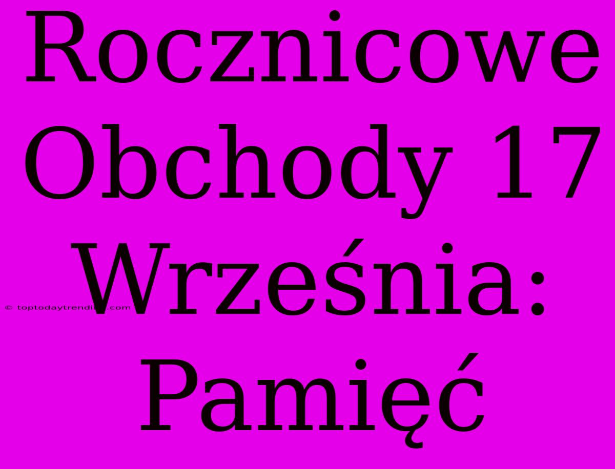 Rocznicowe Obchody 17 Września: Pamięć