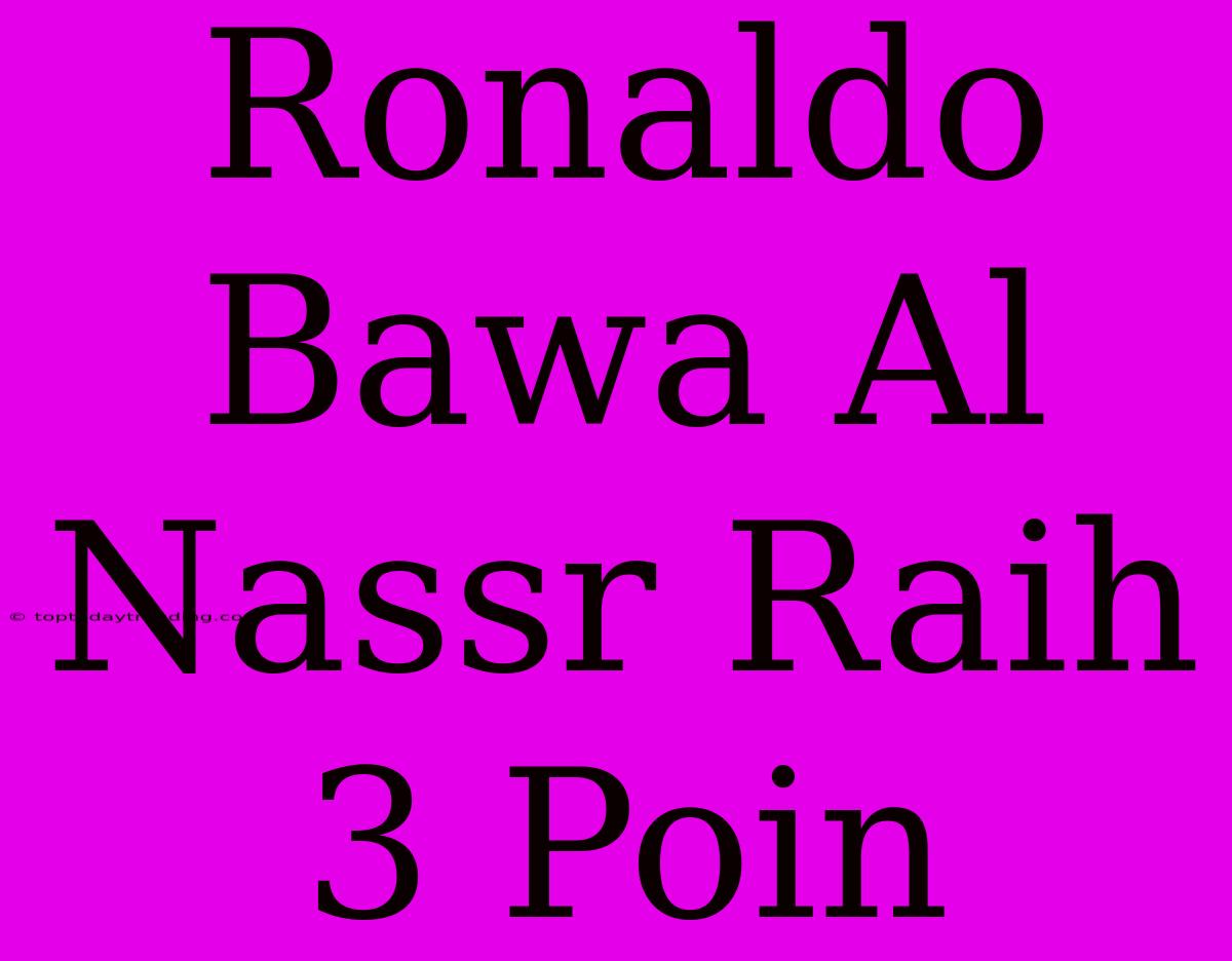 Ronaldo Bawa Al Nassr Raih 3 Poin