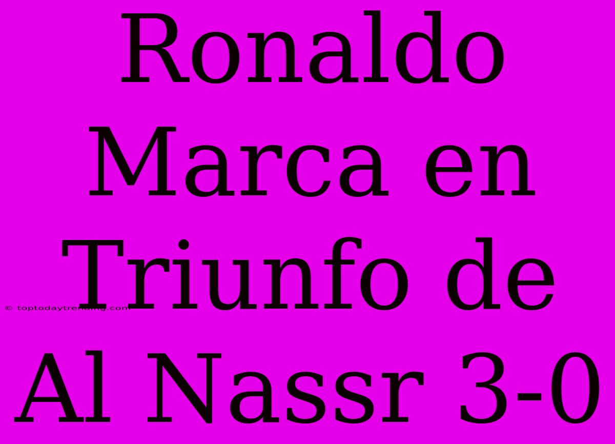 Ronaldo Marca En Triunfo De Al Nassr 3-0