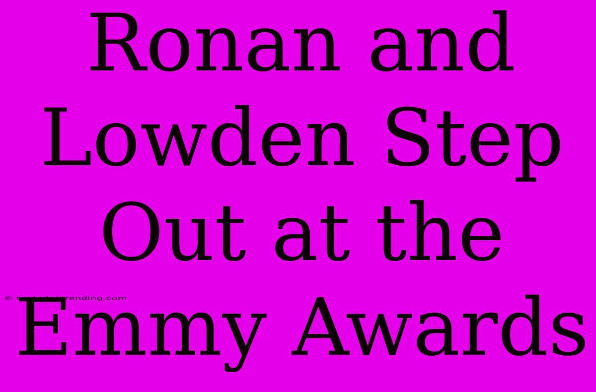 Ronan And Lowden Step Out At The Emmy Awards