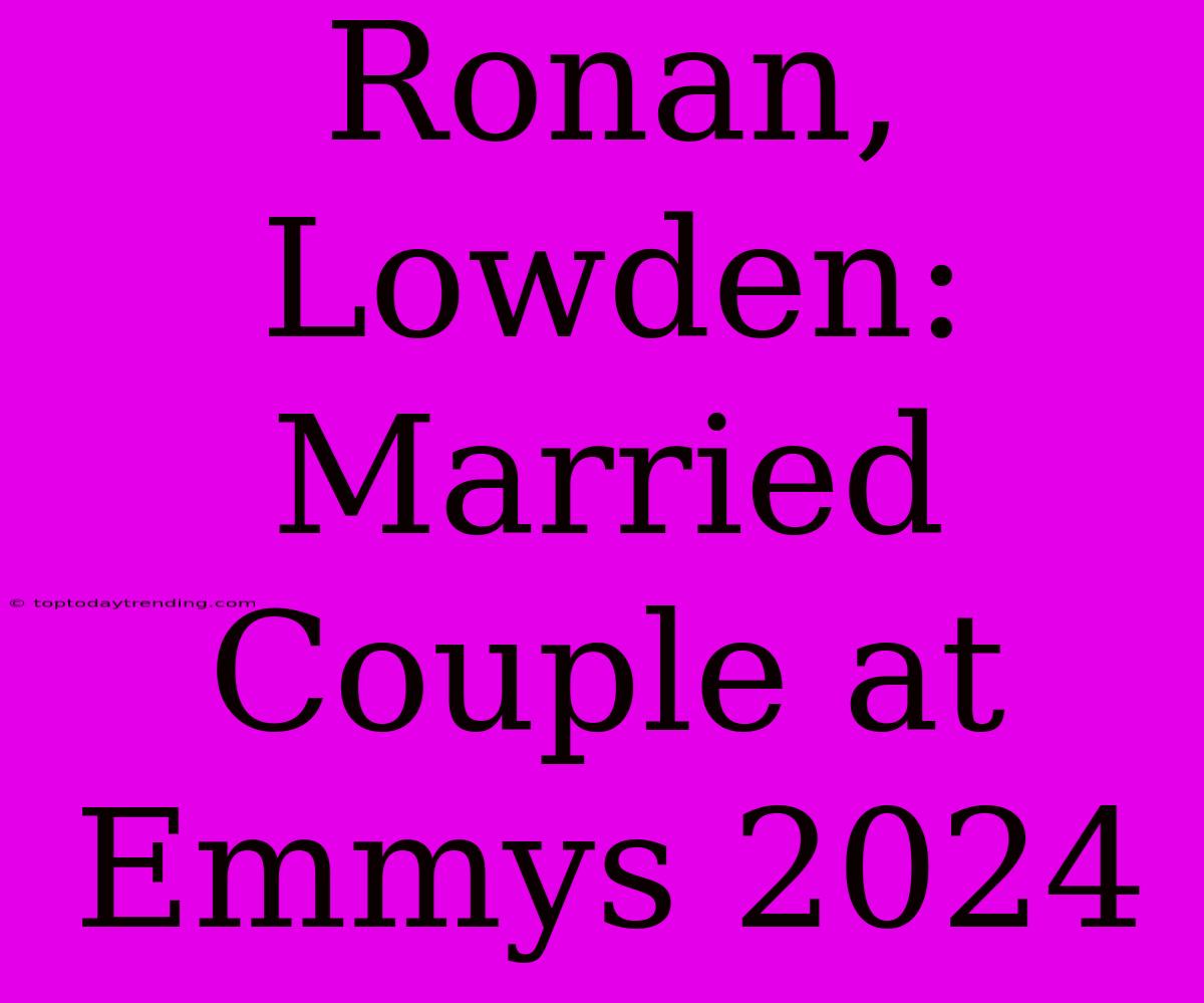 Ronan, Lowden: Married Couple At Emmys 2024