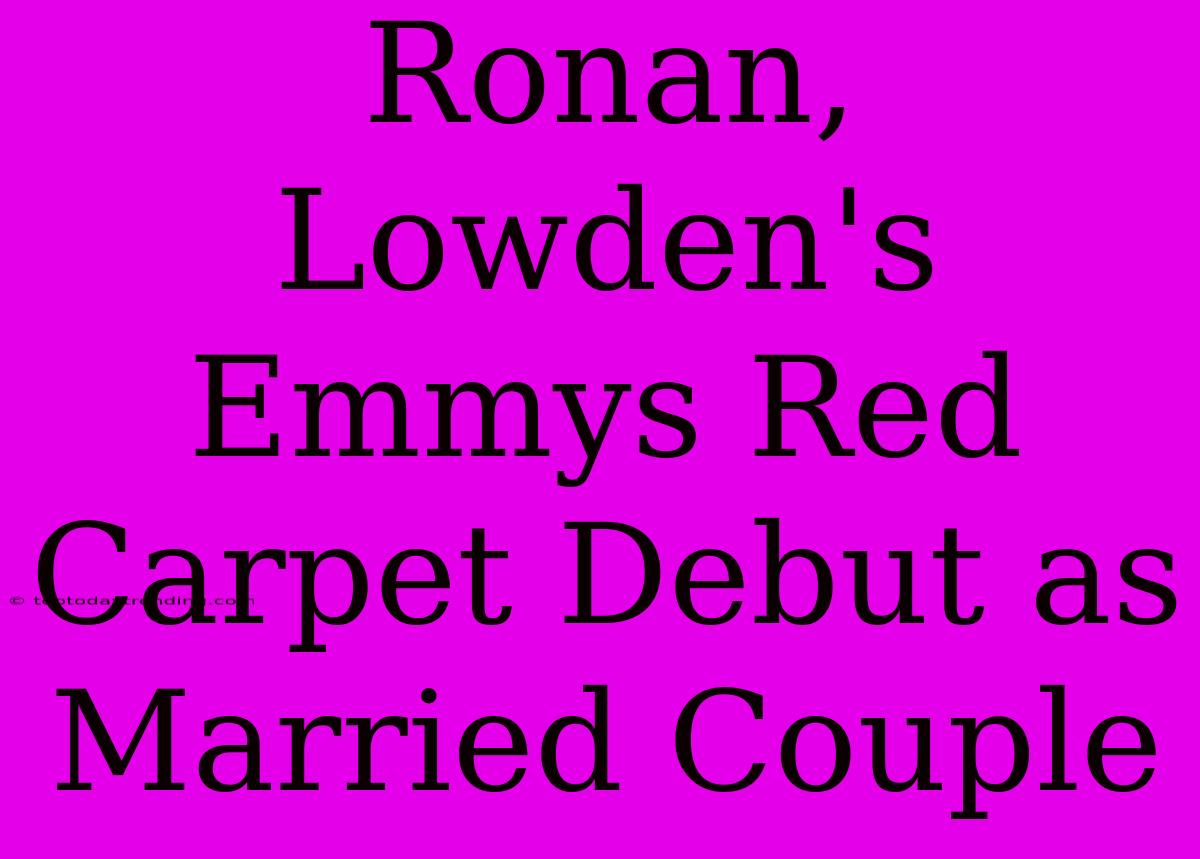 Ronan, Lowden's Emmys Red Carpet Debut As Married Couple