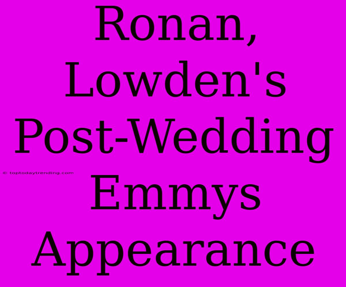 Ronan, Lowden's Post-Wedding Emmys Appearance