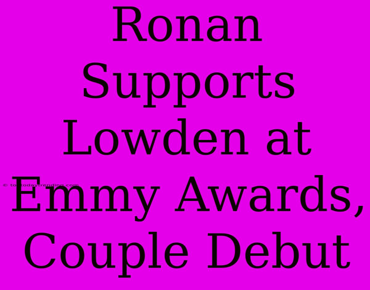 Ronan Supports Lowden At Emmy Awards, Couple Debut