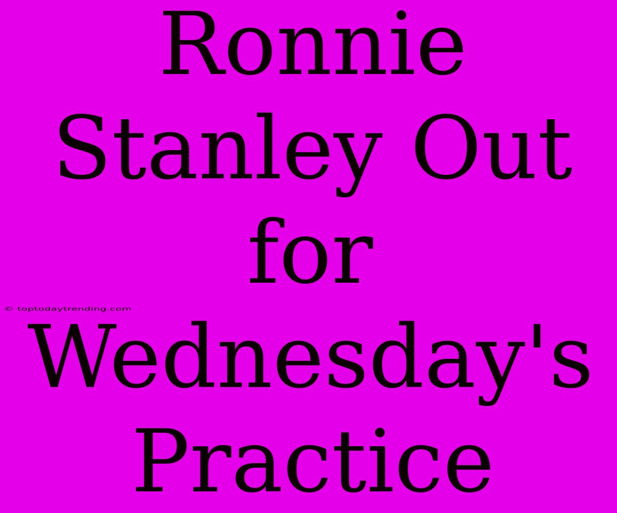 Ronnie Stanley Out For Wednesday's Practice