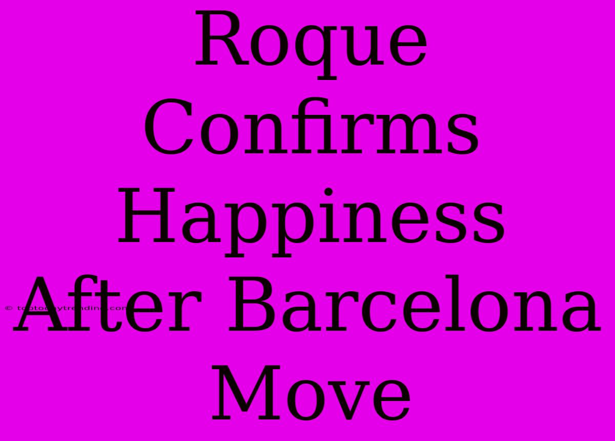 Roque Confirms Happiness After Barcelona Move