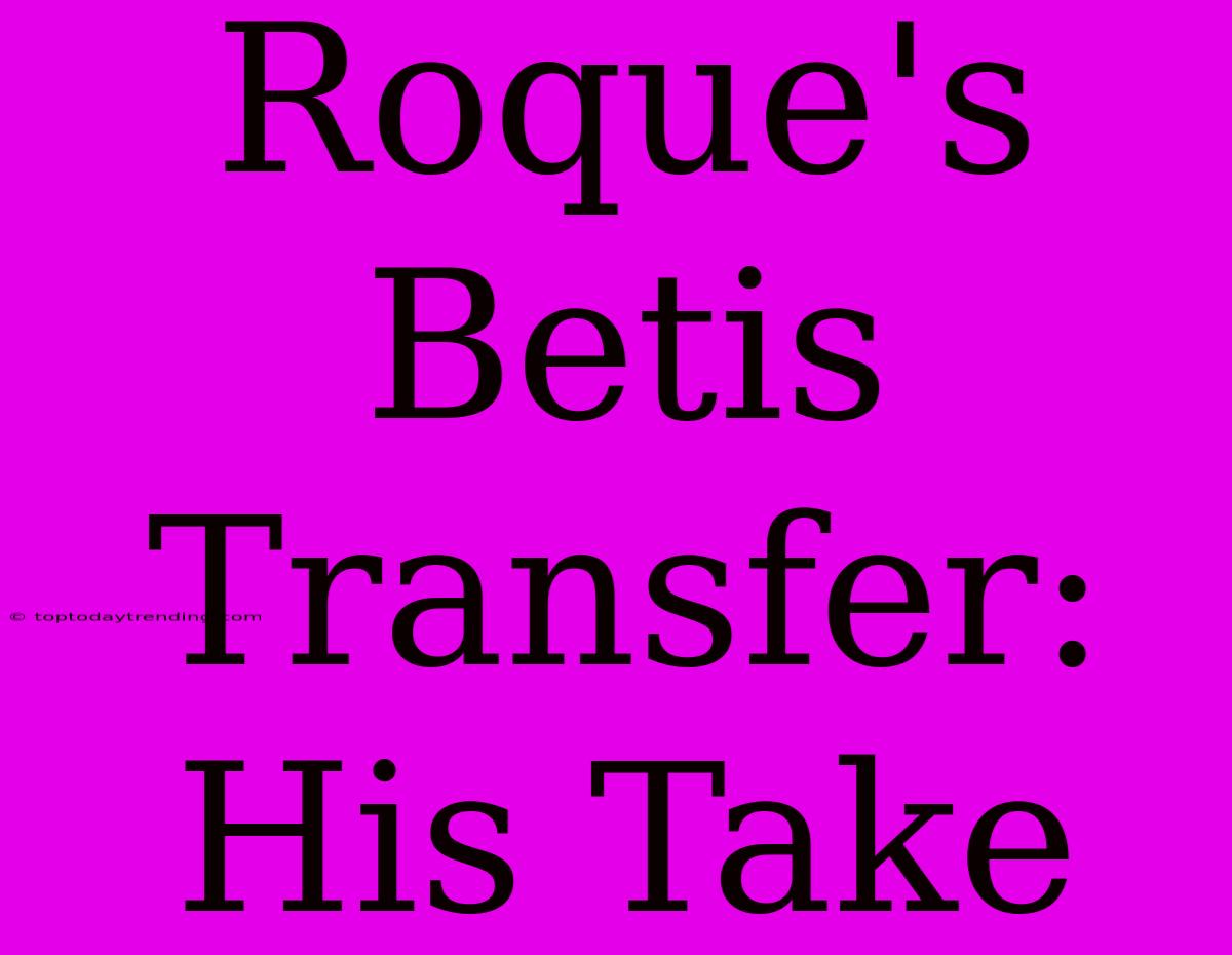 Roque's Betis Transfer: His Take