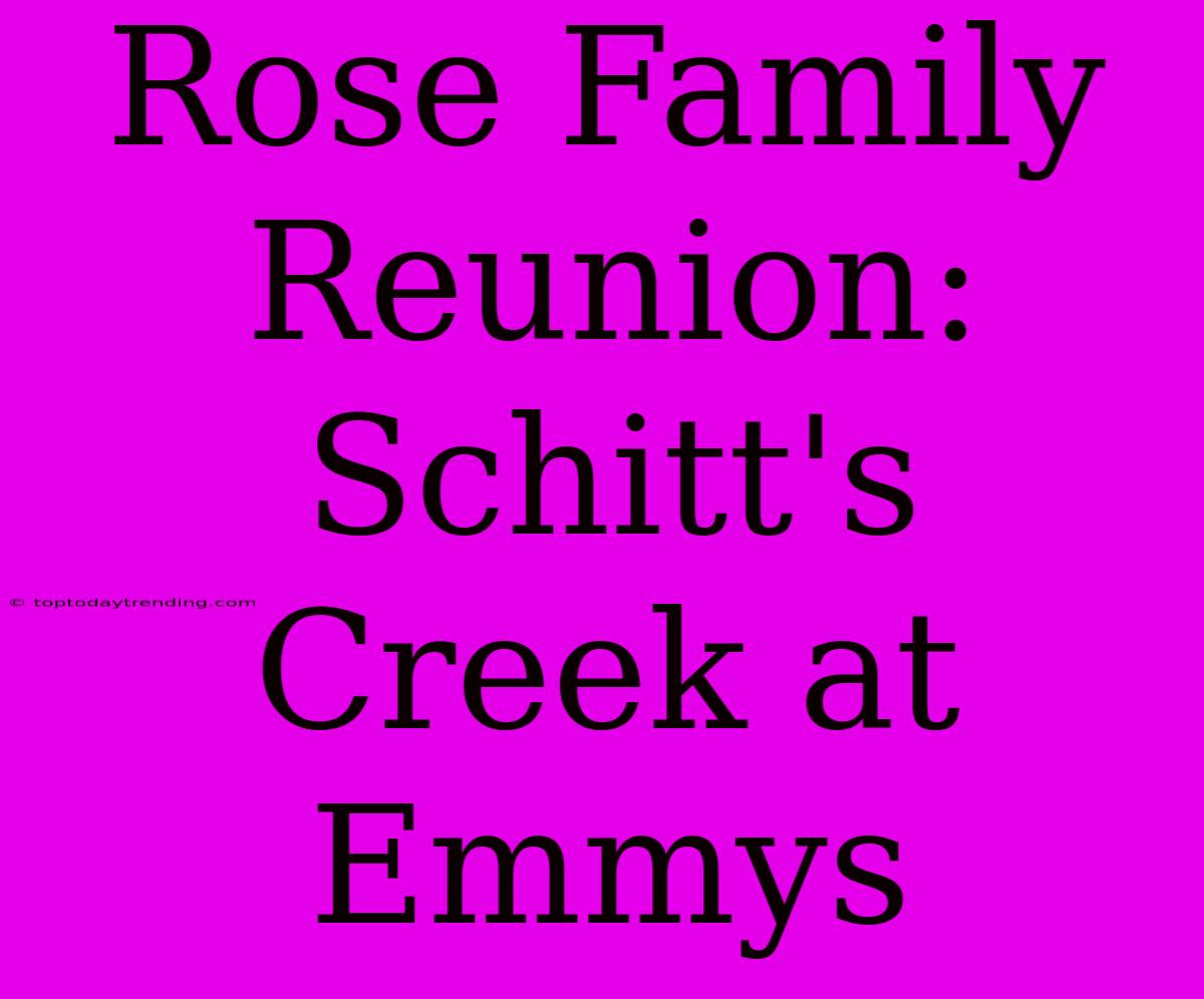 Rose Family Reunion: Schitt's Creek At Emmys