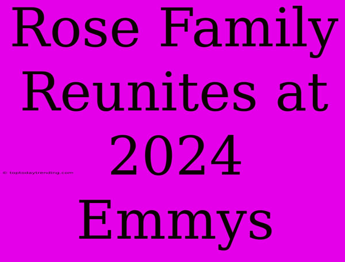 Rose Family Reunites At 2024 Emmys