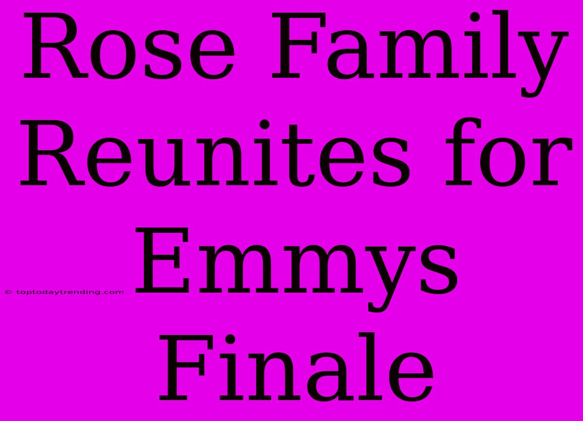 Rose Family Reunites For Emmys Finale