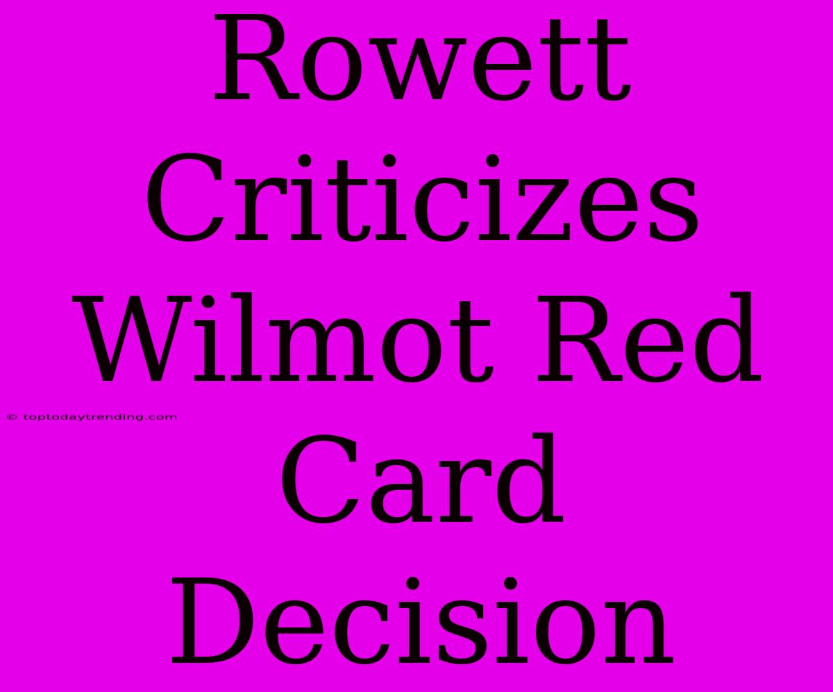 Rowett Criticizes Wilmot Red Card Decision