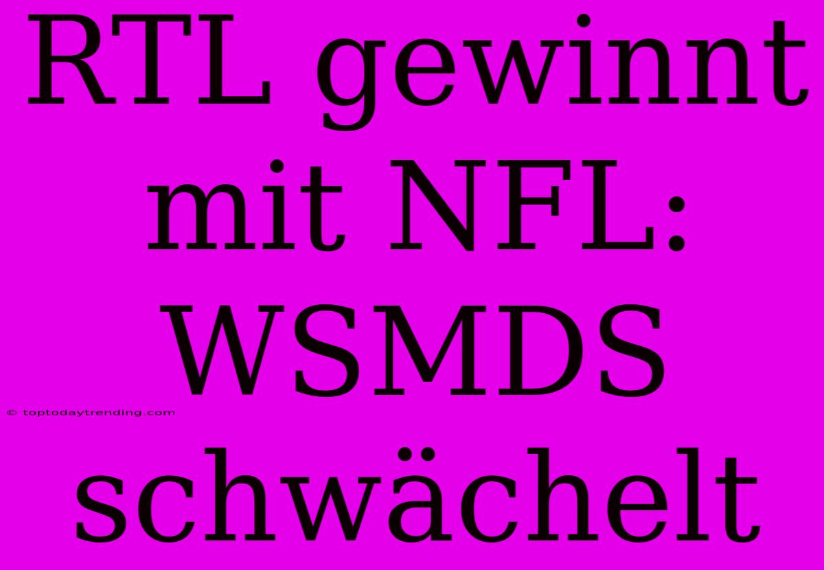 RTL Gewinnt Mit NFL: WSMDS Schwächelt