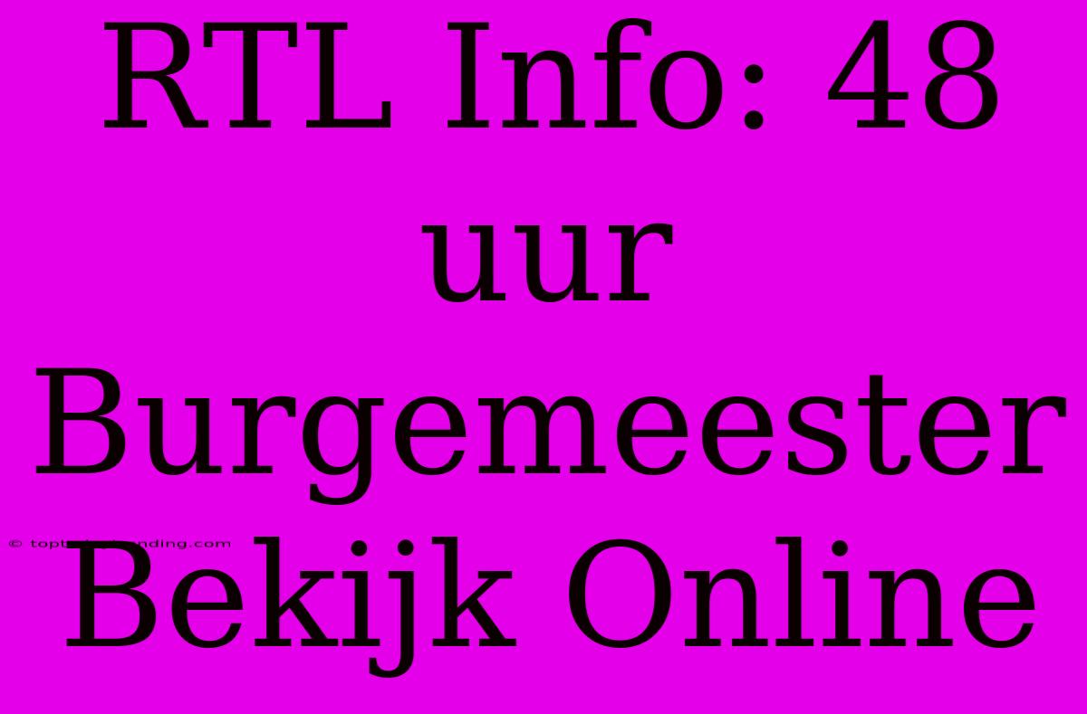 RTL Info: 48 Uur Burgemeester Bekijk Online