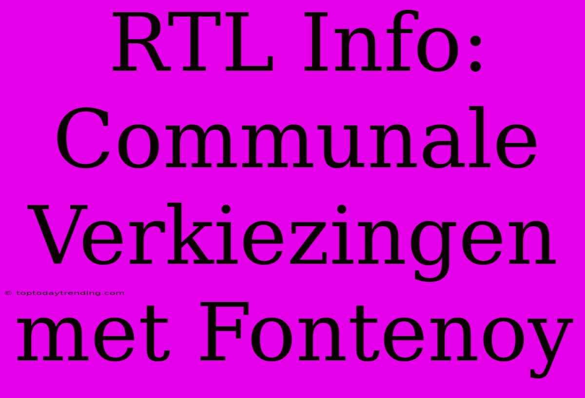 RTL Info: Communale Verkiezingen Met Fontenoy