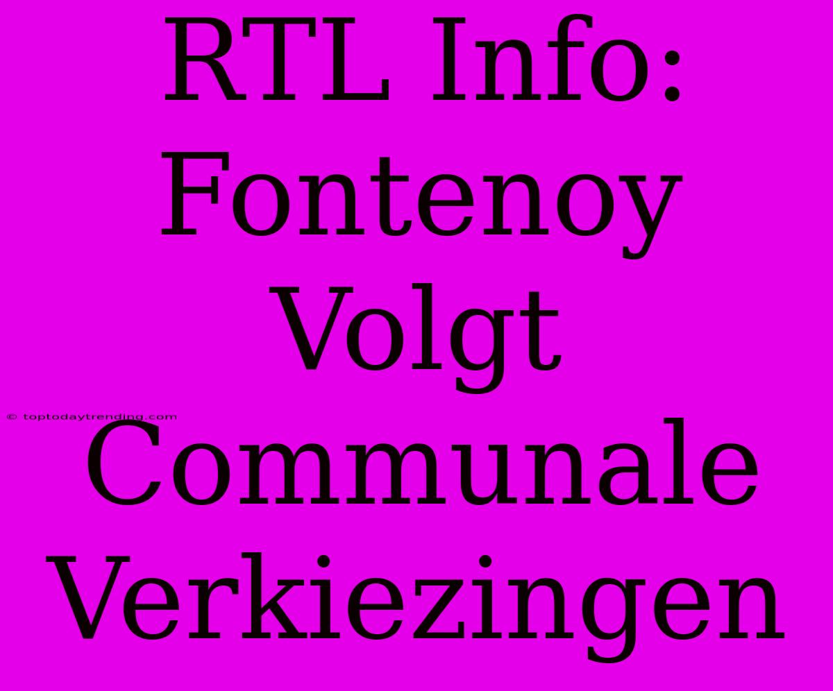 RTL Info: Fontenoy Volgt Communale Verkiezingen