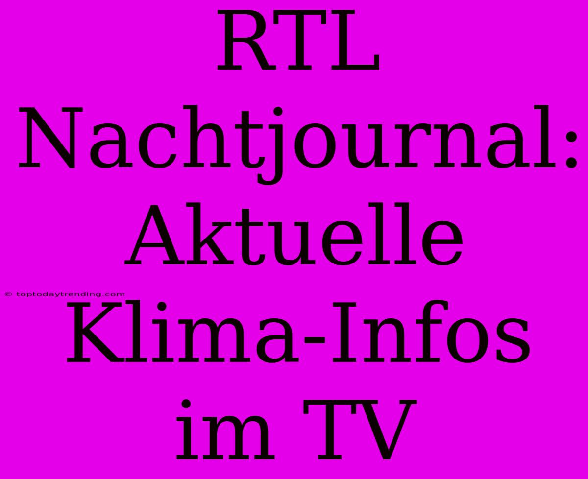 RTL Nachtjournal: Aktuelle Klima-Infos Im TV