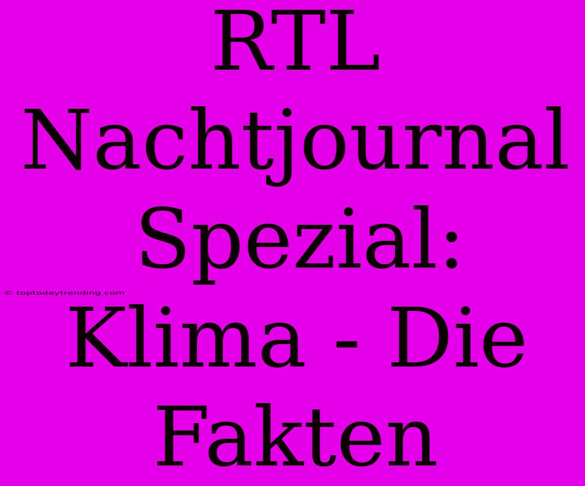 RTL Nachtjournal Spezial: Klima - Die Fakten