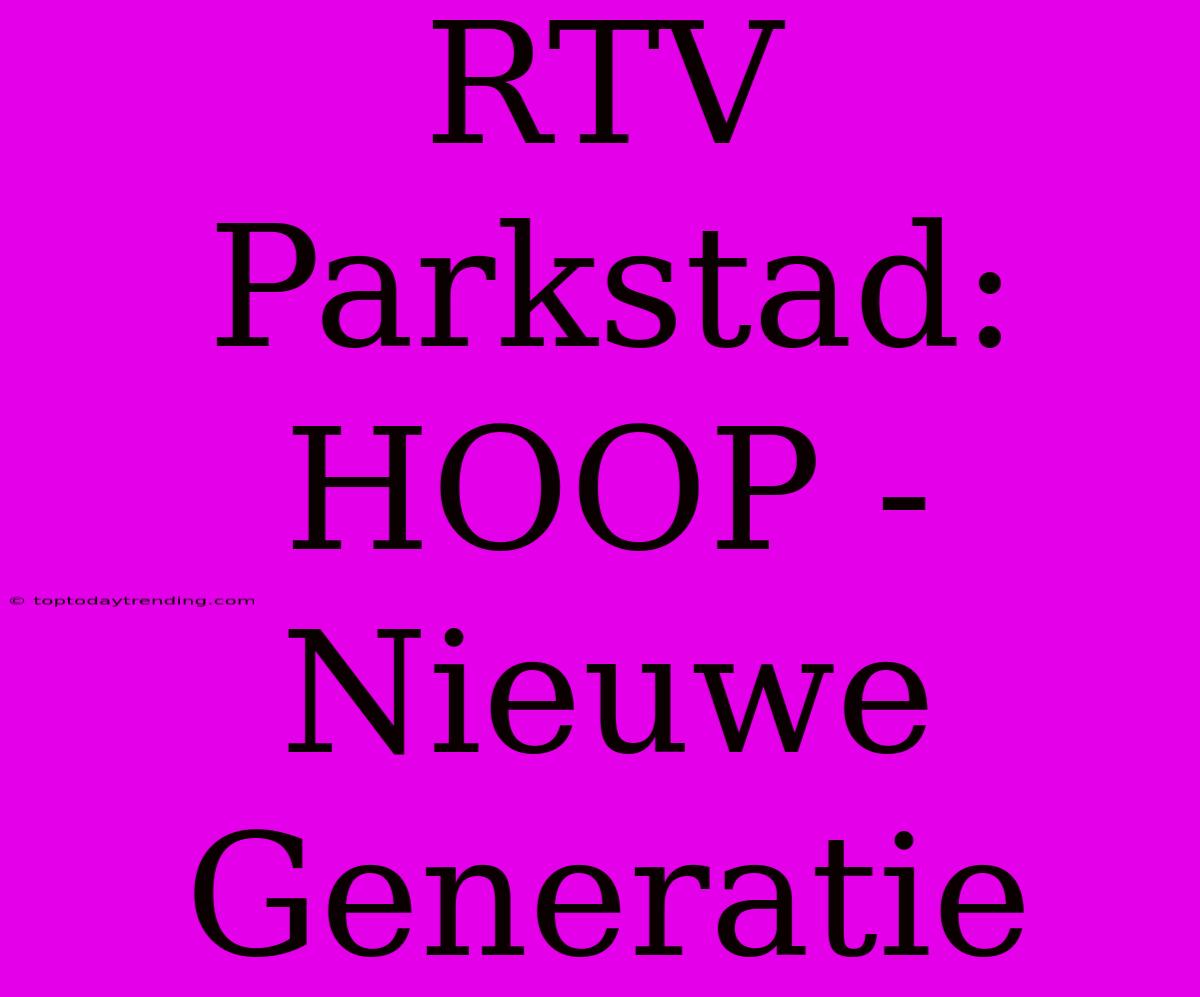 RTV Parkstad: HOOP - Nieuwe Generatie