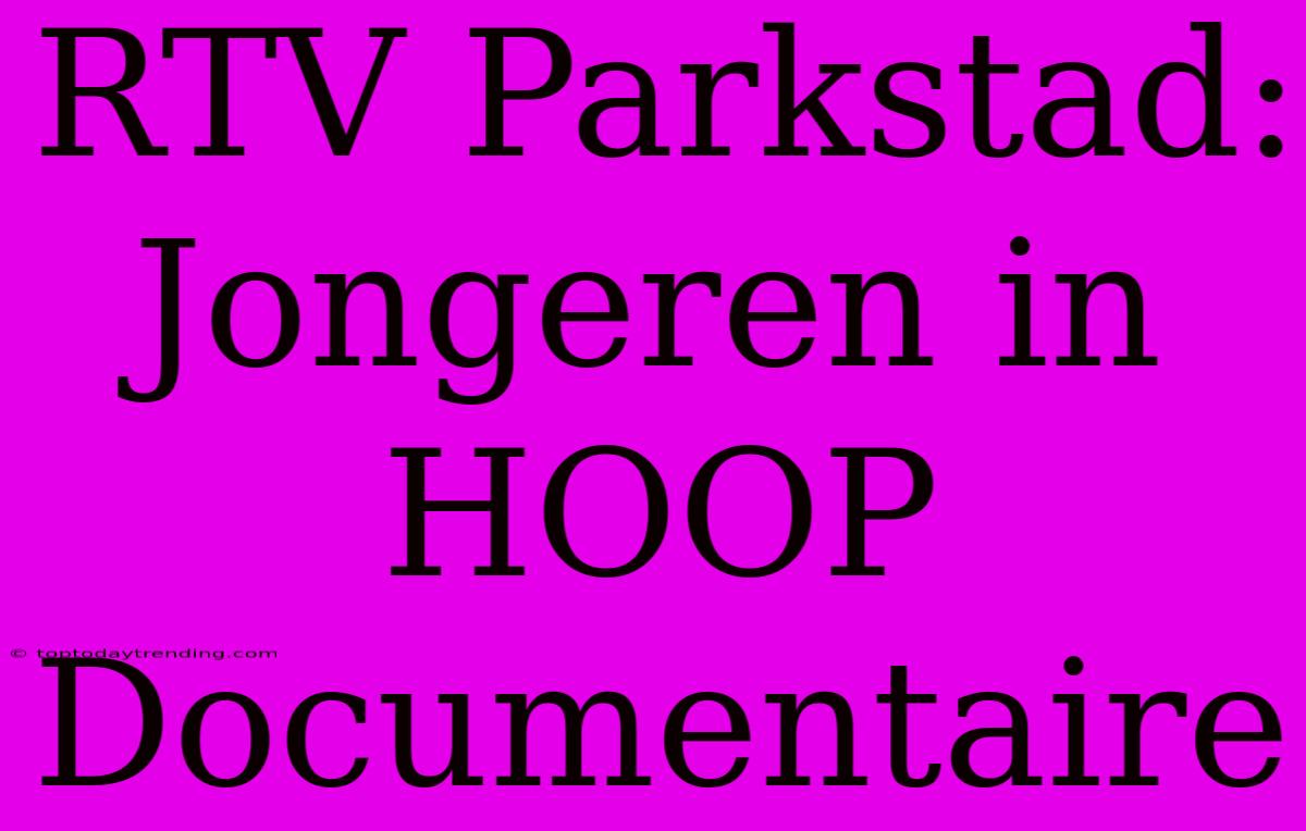 RTV Parkstad: Jongeren In HOOP Documentaire