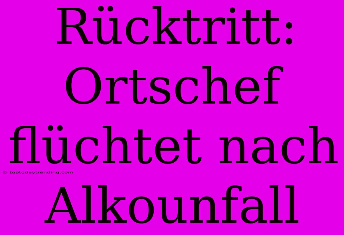 Rücktritt: Ortschef Flüchtet Nach Alkounfall