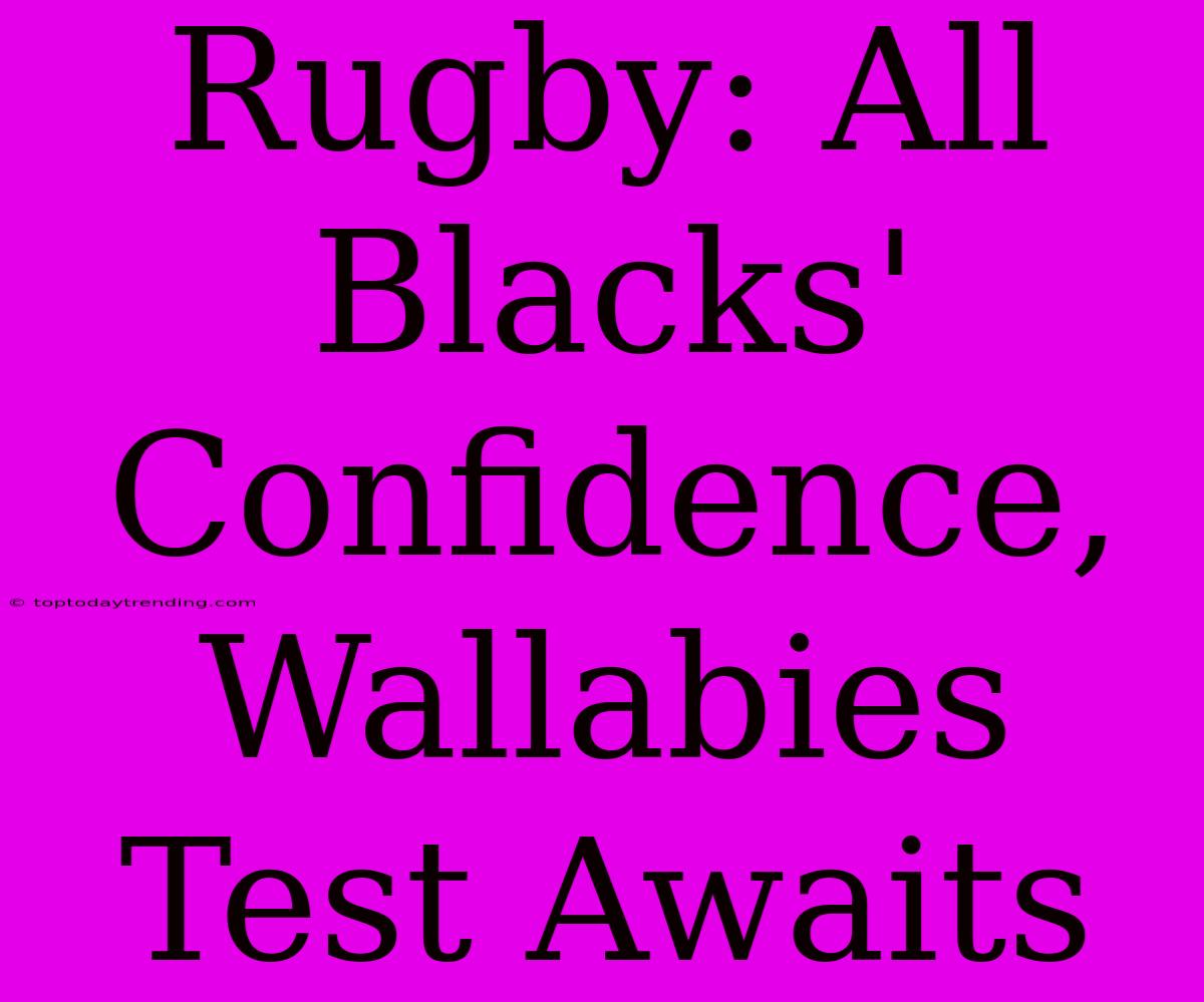 Rugby: All Blacks' Confidence, Wallabies Test Awaits