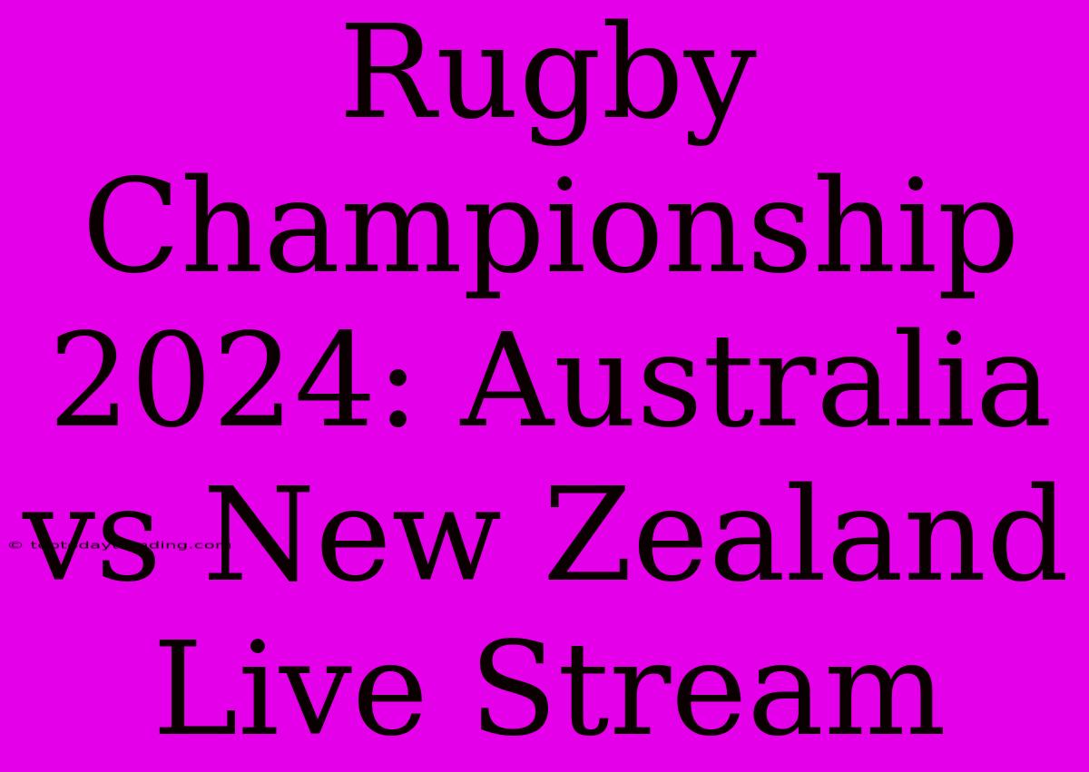 Rugby Championship 2024: Australia Vs New Zealand Live Stream