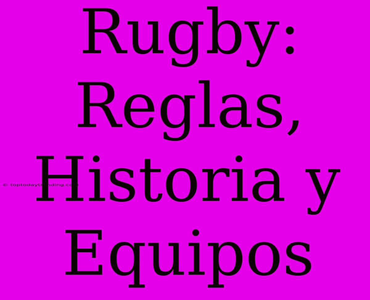 Rugby: Reglas, Historia Y Equipos