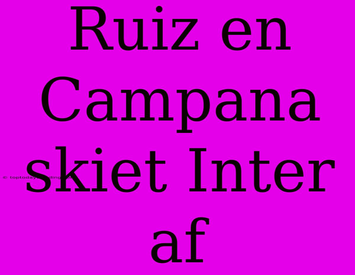 Ruiz En Campana Skiet Inter Af