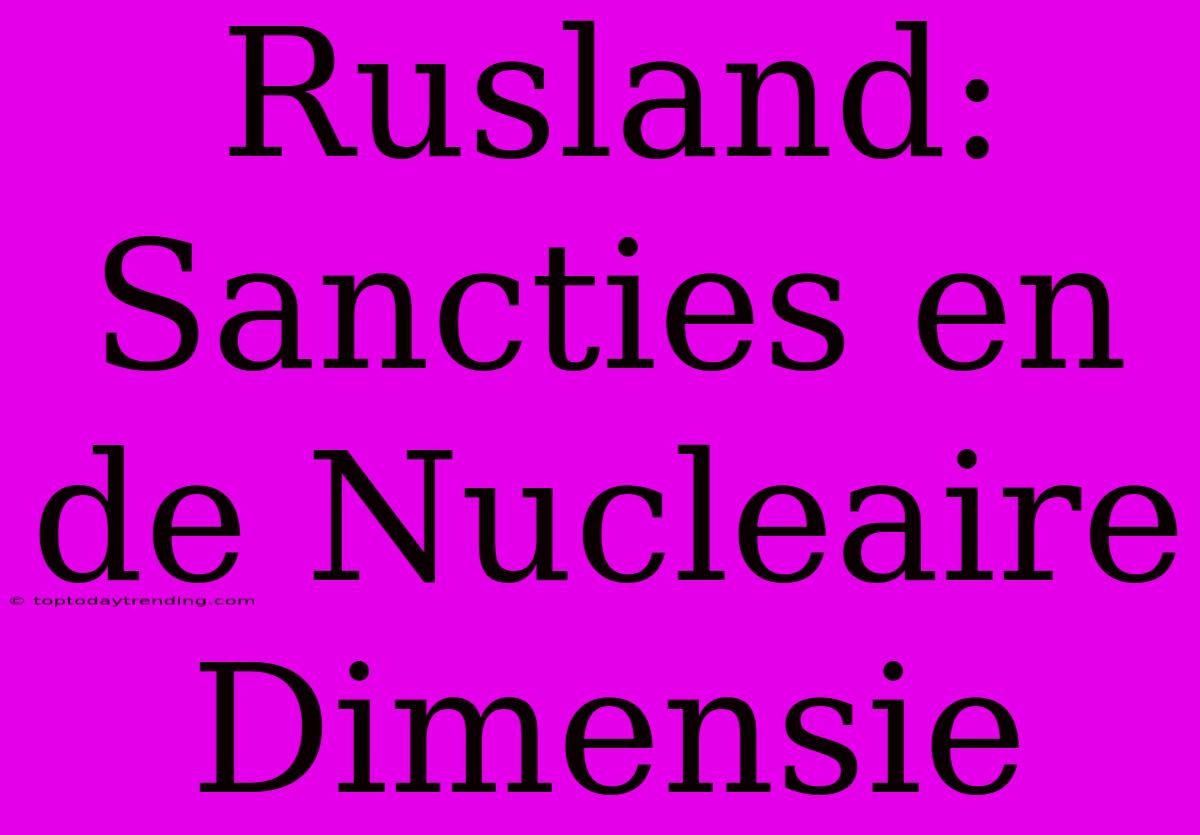 Rusland: Sancties En De Nucleaire Dimensie