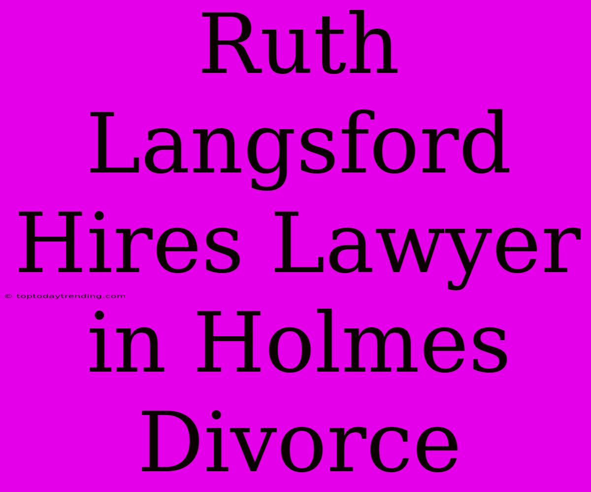 Ruth Langsford Hires Lawyer In Holmes Divorce