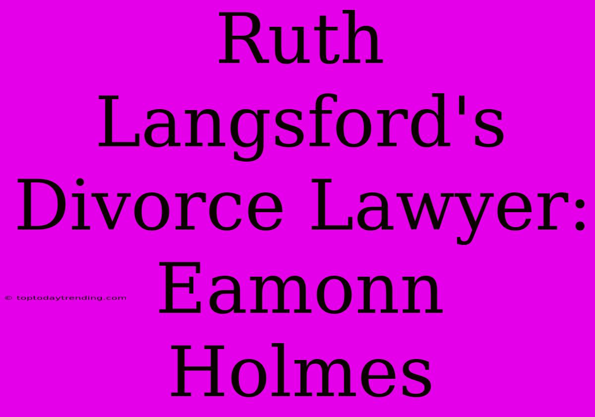 Ruth Langsford's Divorce Lawyer: Eamonn Holmes