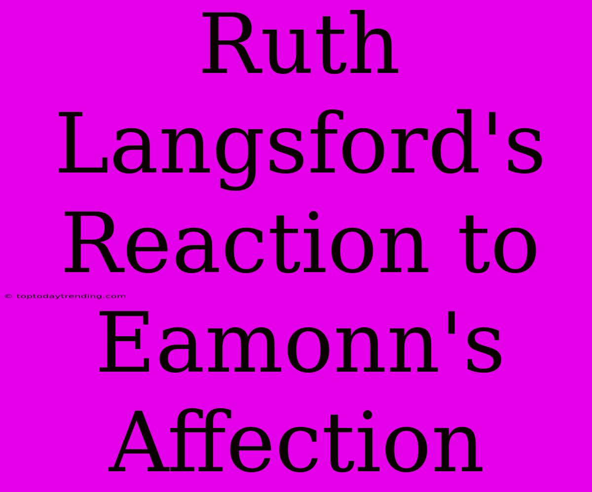 Ruth Langsford's Reaction To Eamonn's Affection