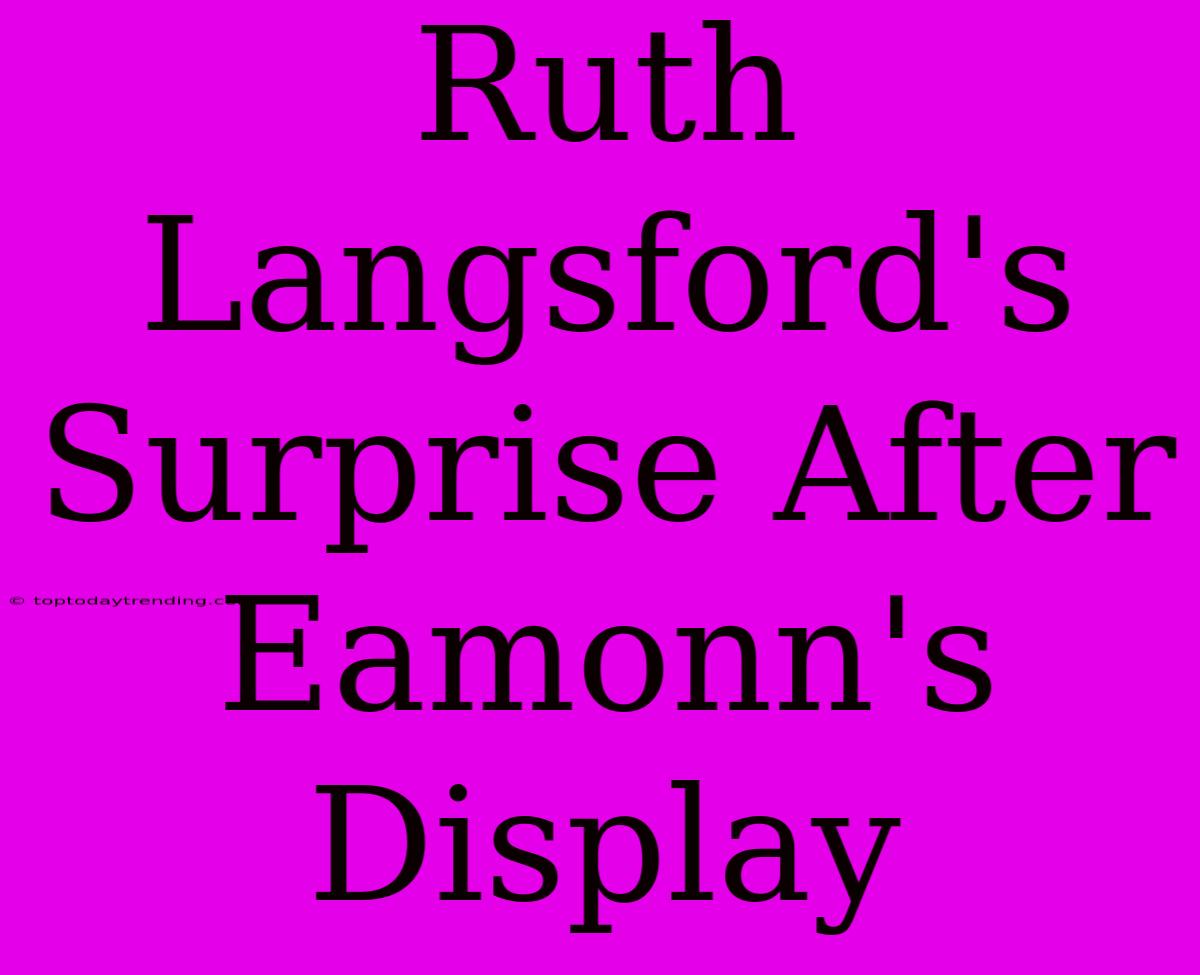 Ruth Langsford's Surprise After Eamonn's Display