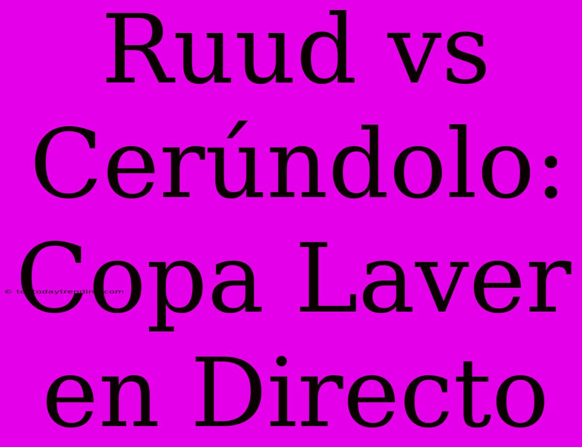 Ruud Vs Cerúndolo: Copa Laver En Directo