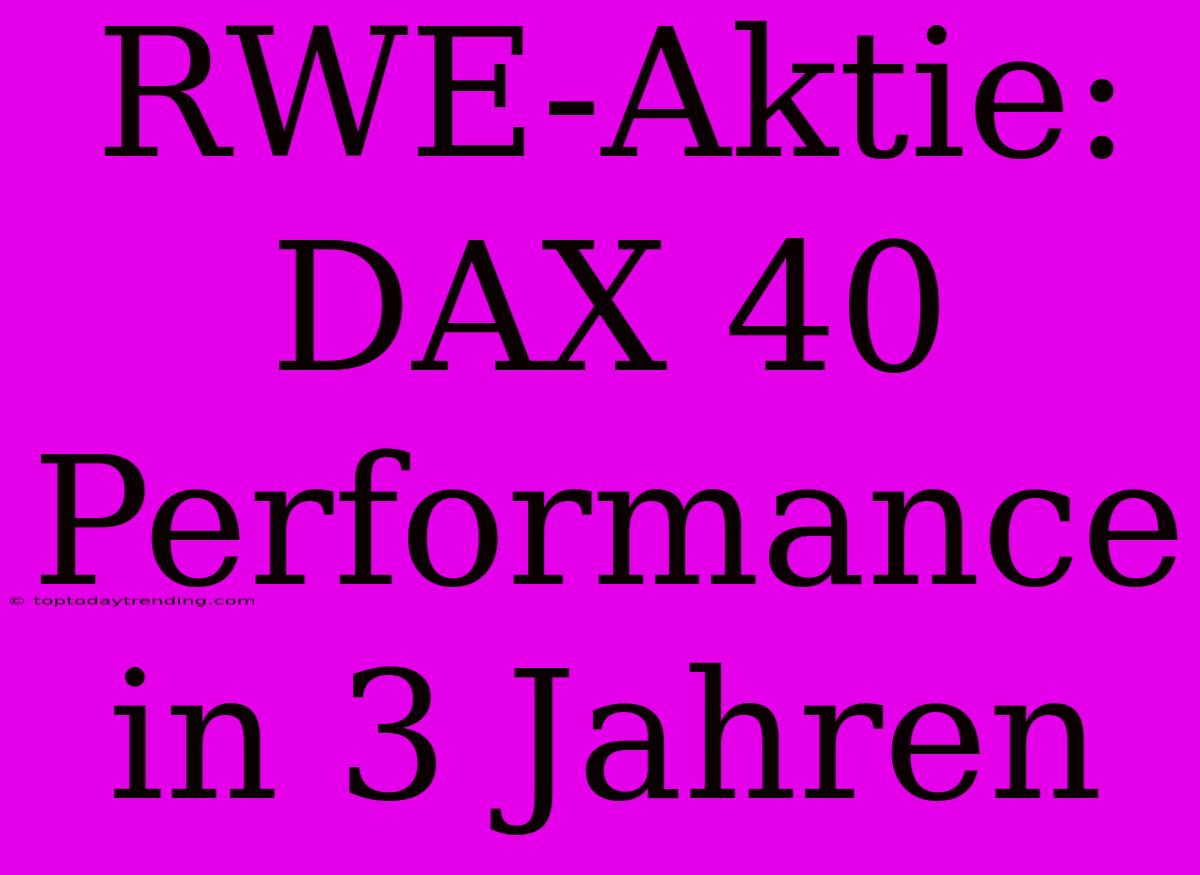 RWE-Aktie: DAX 40 Performance In 3 Jahren