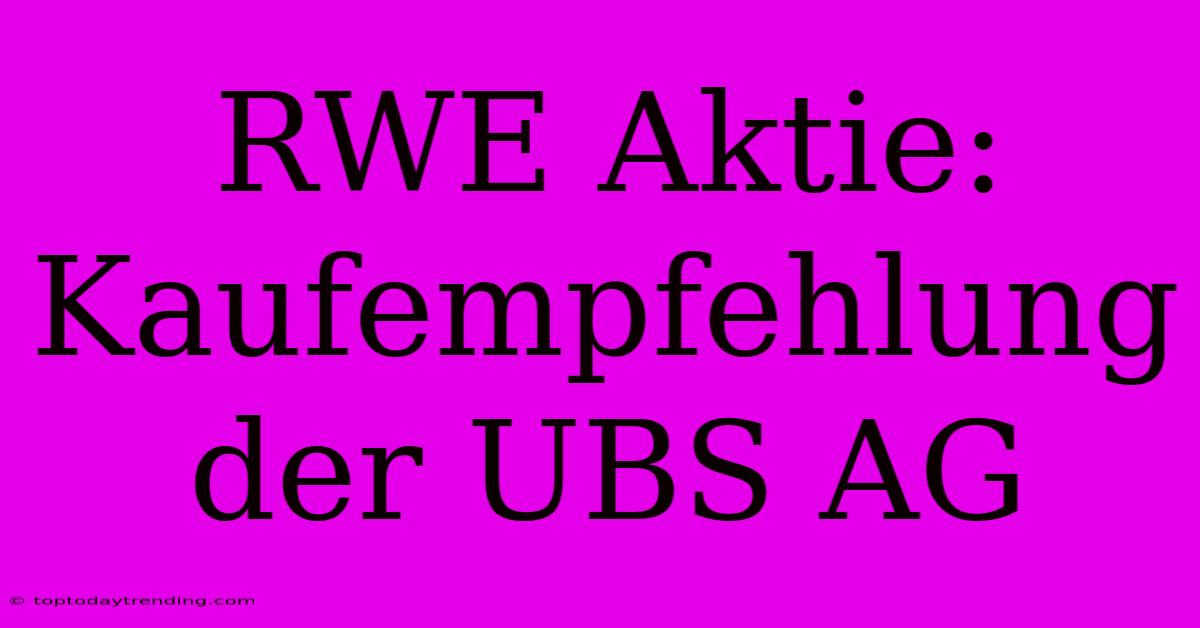 RWE Aktie: Kaufempfehlung Der UBS AG