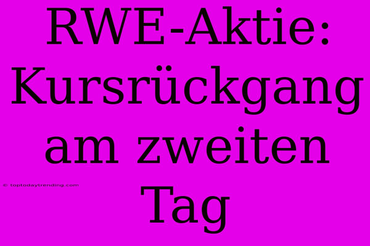 RWE-Aktie: Kursrückgang Am Zweiten Tag