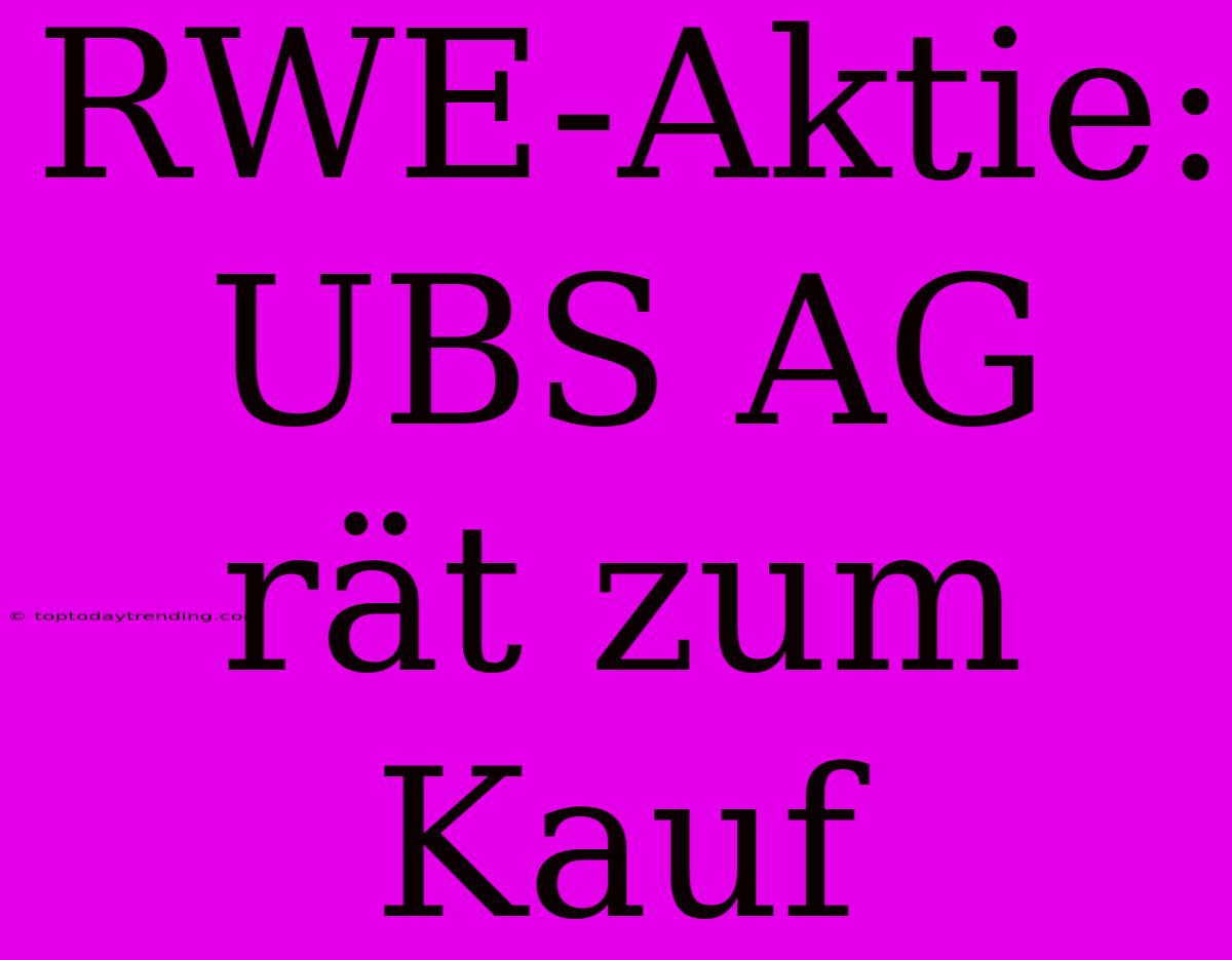 RWE-Aktie: UBS AG Rät Zum Kauf