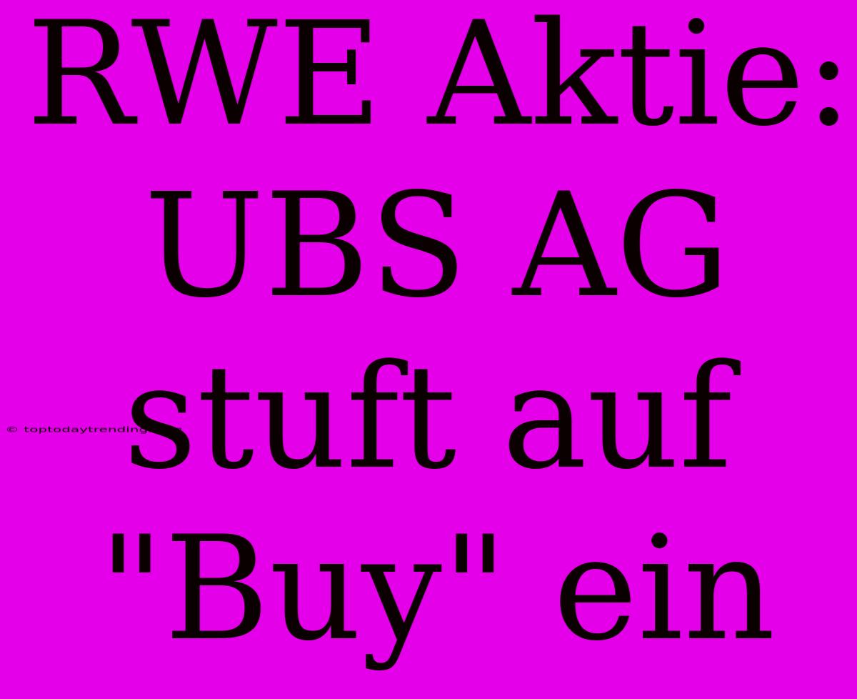 RWE Aktie: UBS AG Stuft Auf 