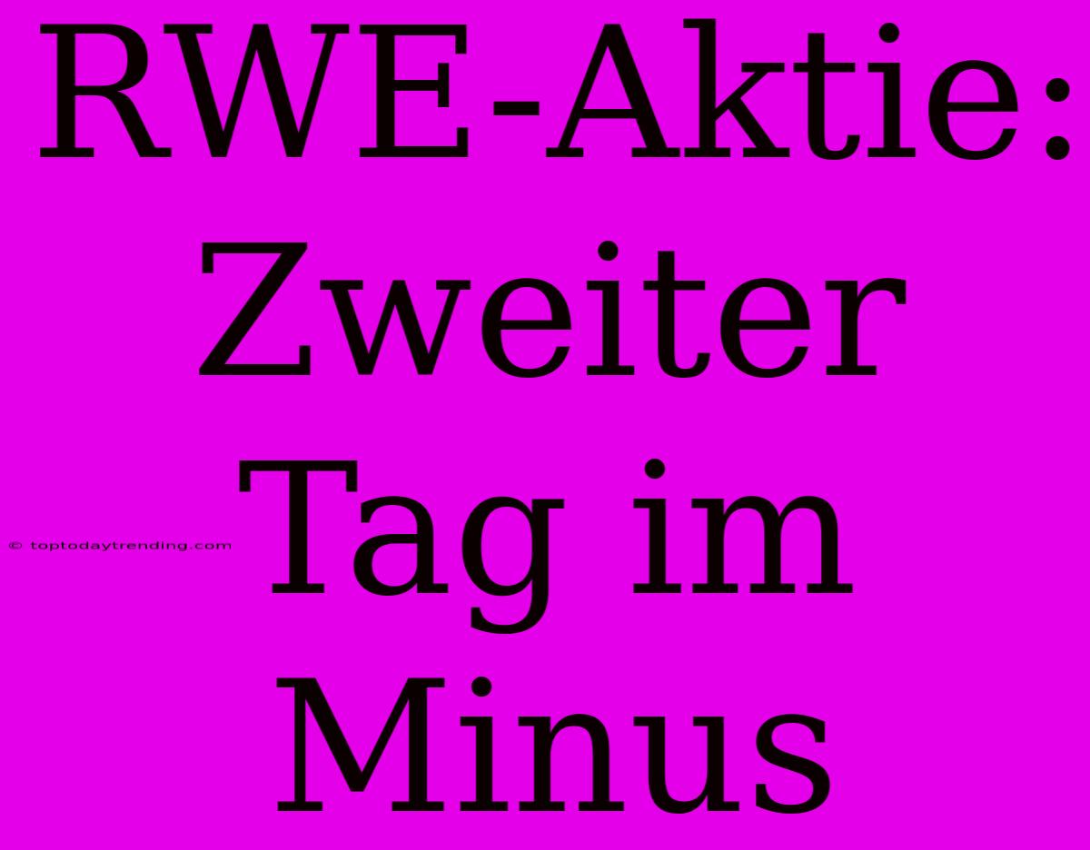 RWE-Aktie: Zweiter Tag Im Minus