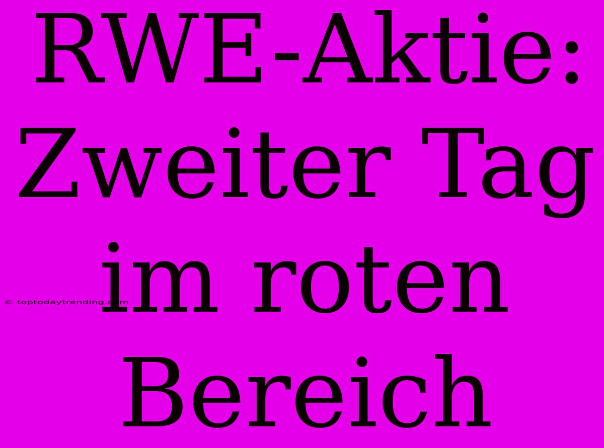 RWE-Aktie: Zweiter Tag Im Roten Bereich