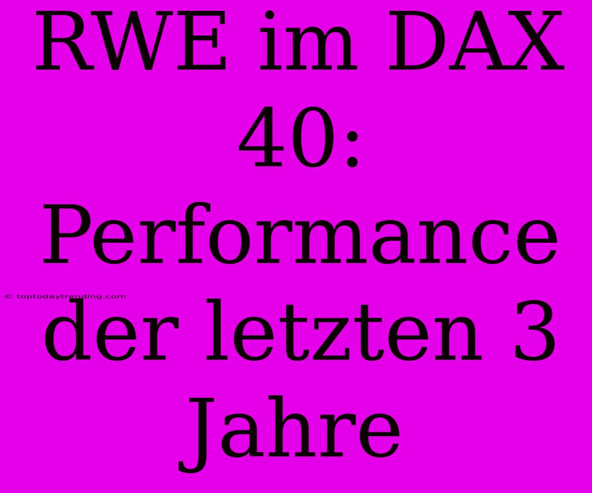 RWE Im DAX 40: Performance Der Letzten 3 Jahre