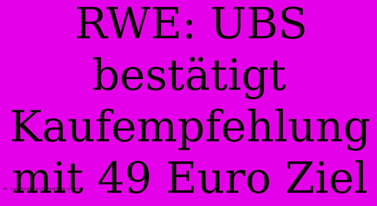 RWE: UBS Bestätigt Kaufempfehlung Mit 49 Euro Ziel