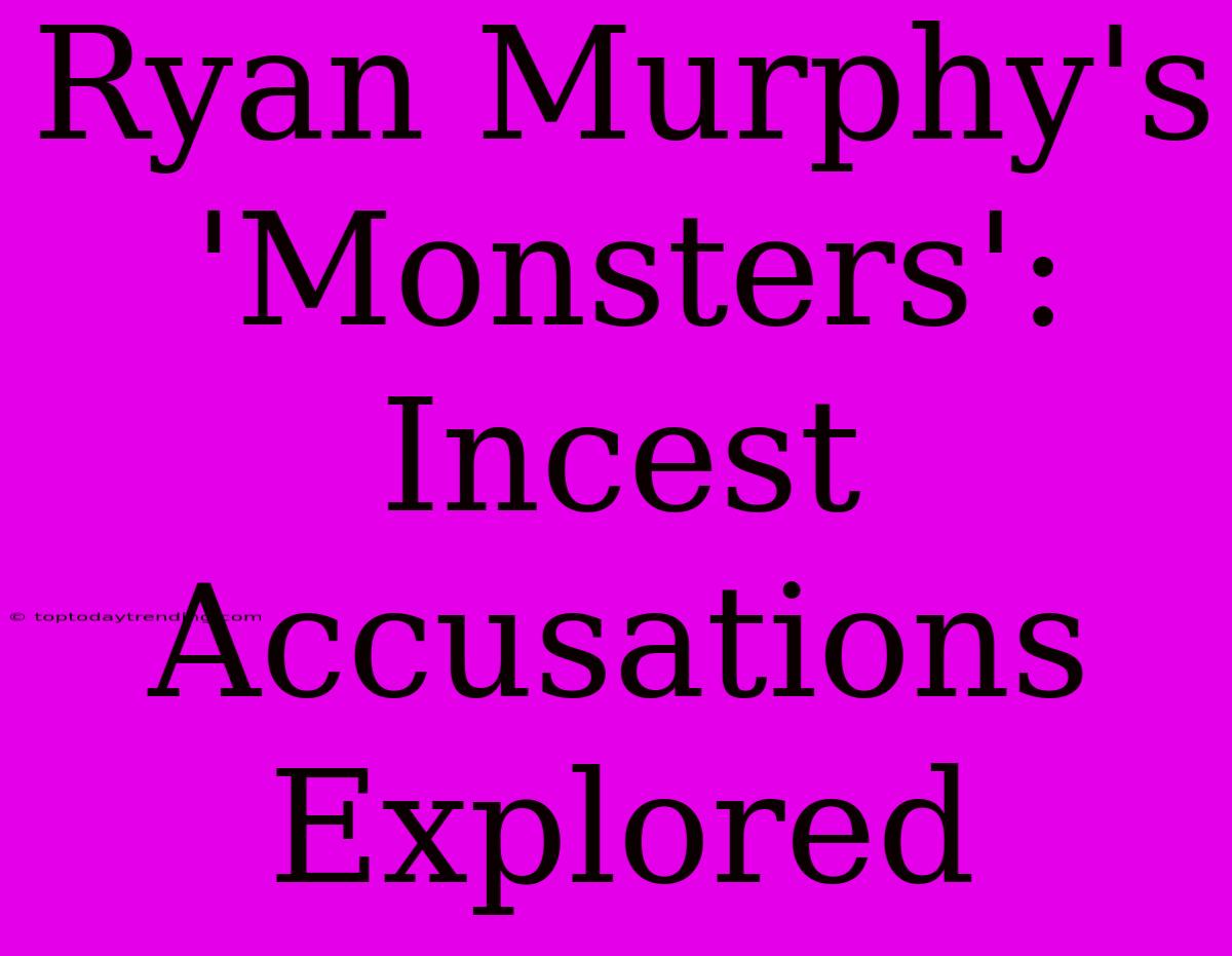 Ryan Murphy's 'Monsters': Incest Accusations Explored