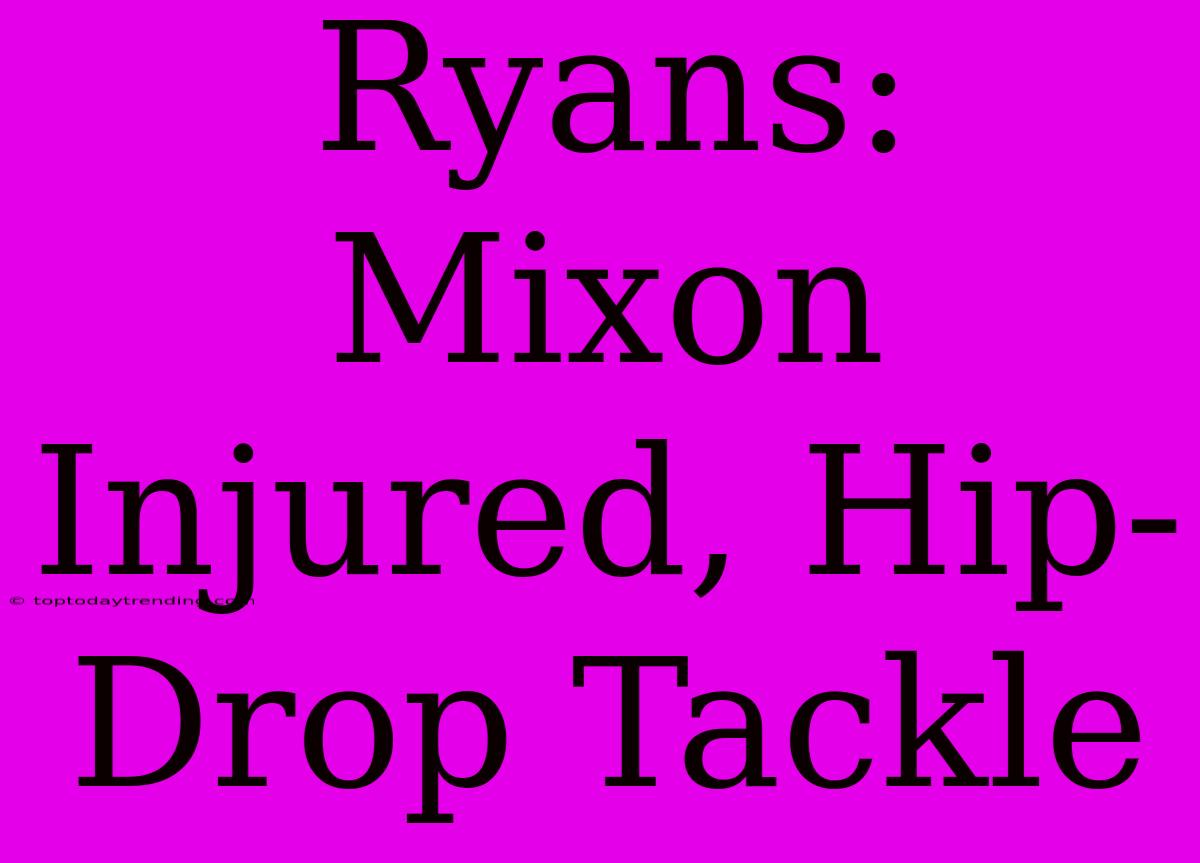 Ryans: Mixon Injured, Hip-Drop Tackle