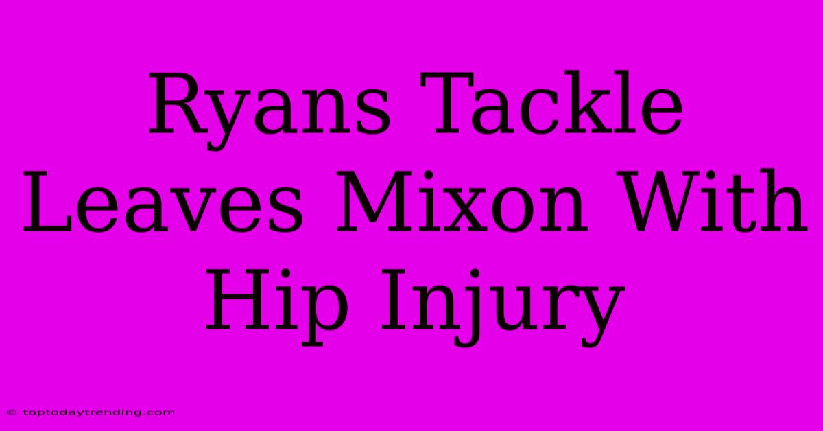 Ryans Tackle Leaves Mixon With Hip Injury