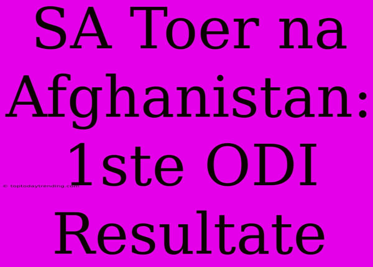 SA Toer Na Afghanistan: 1ste ODI Resultate