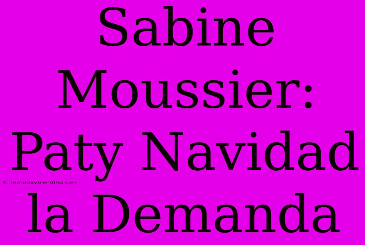 Sabine Moussier: Paty Navidad La Demanda