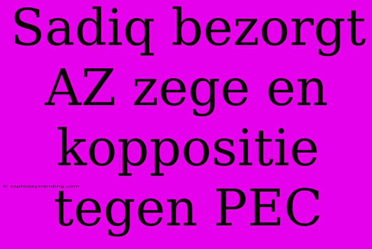 Sadiq Bezorgt AZ Zege En Koppositie Tegen PEC