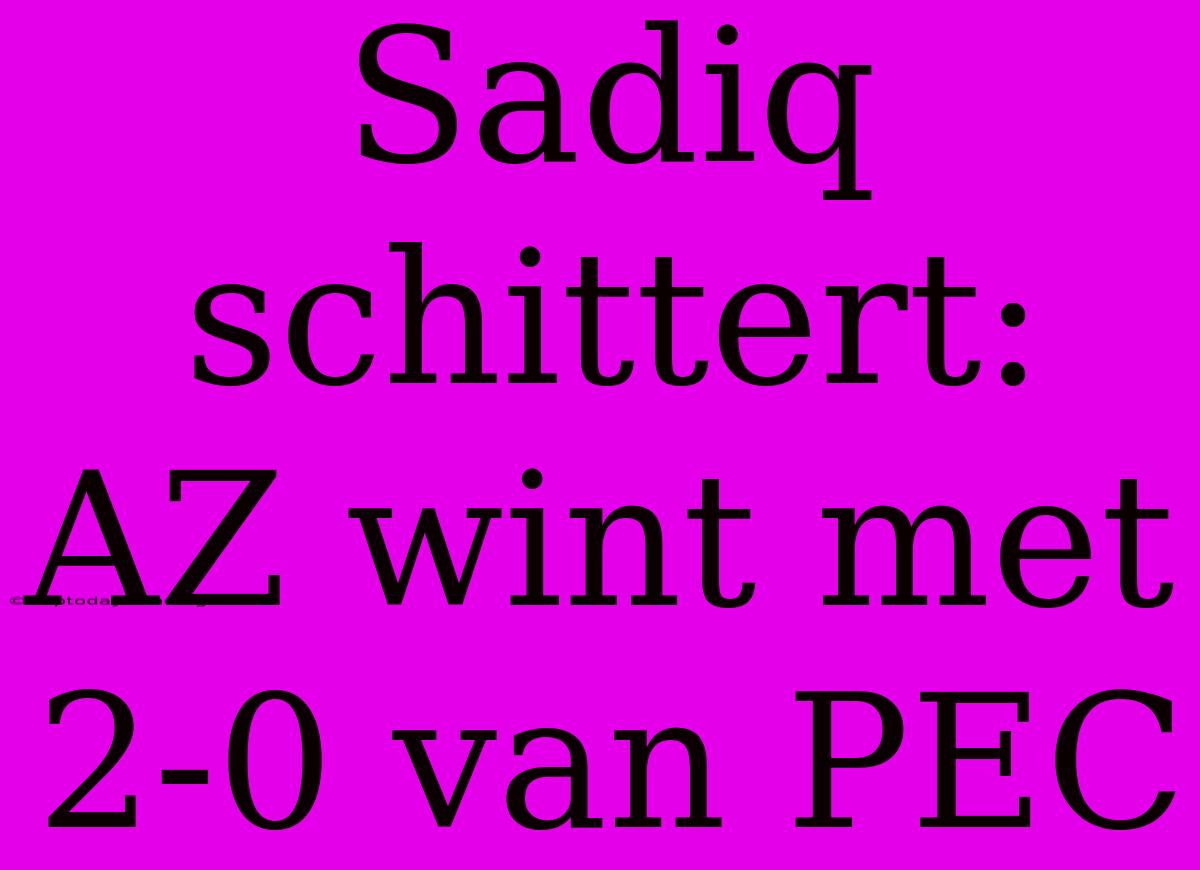 Sadiq Schittert: AZ Wint Met 2-0 Van PEC